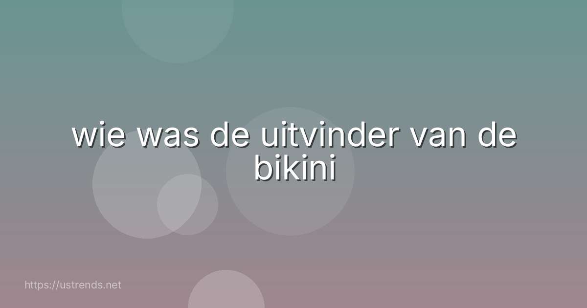 wie was de uitvinder van de bikini