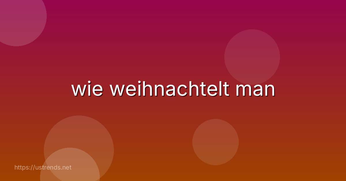 wie weihnachtelt man