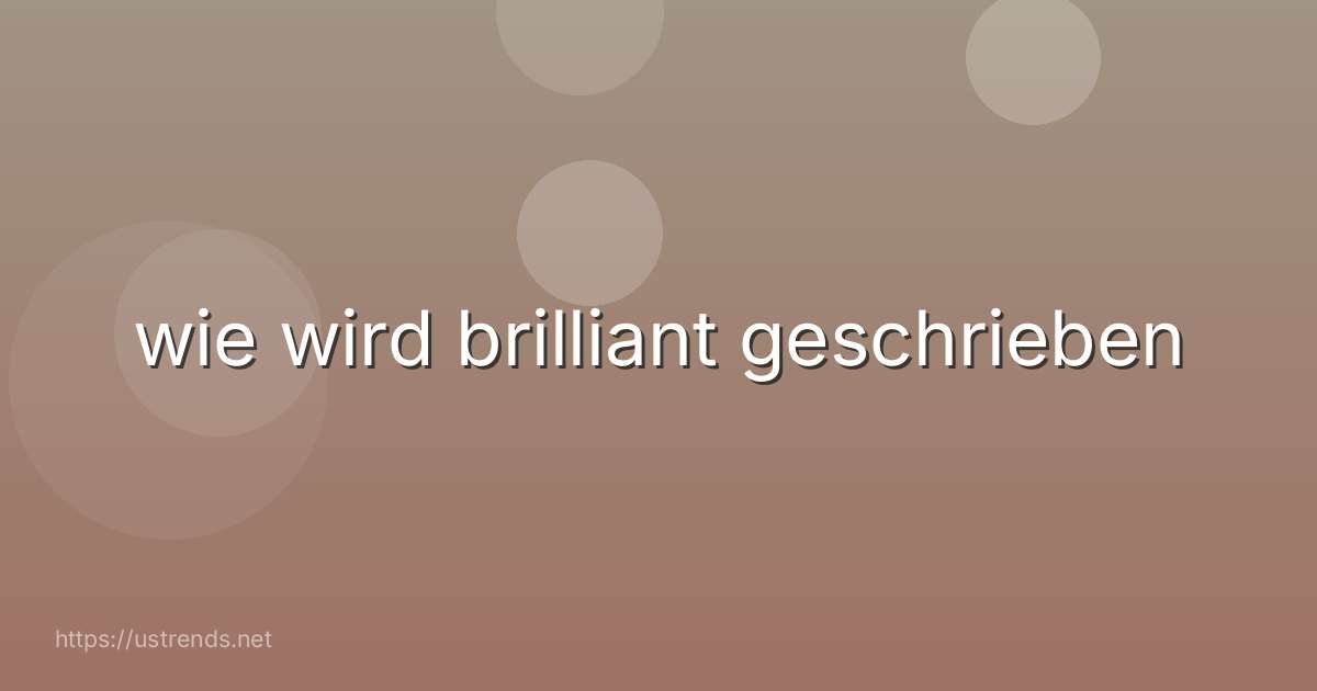 wie wird brilliant geschrieben