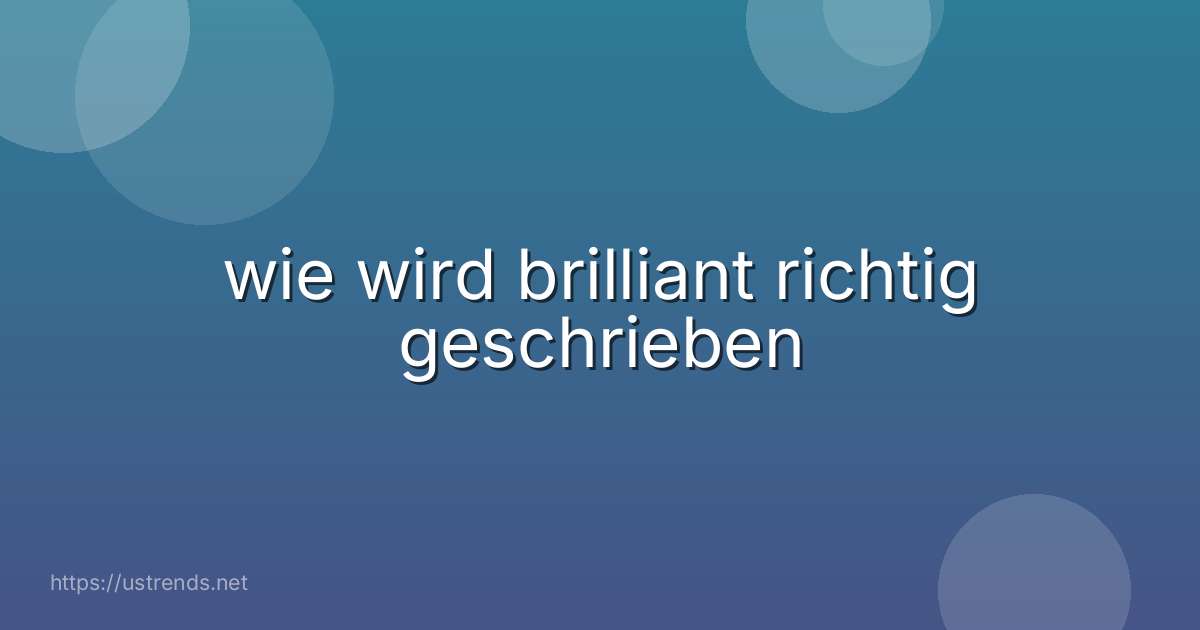 wie wird brilliant richtig geschrieben
