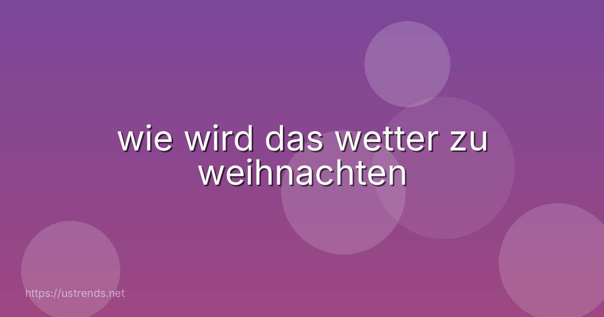 wie wird das wetter zu weihnachten