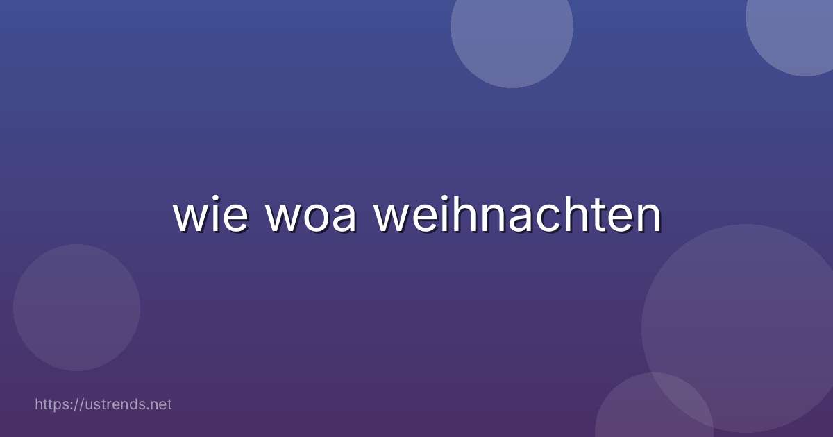 wie woa weihnachten