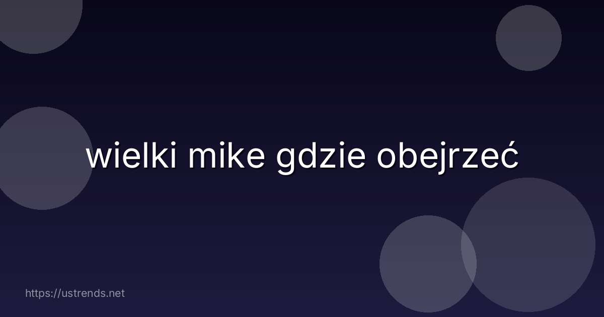 wielki mike gdzie obejrzeć