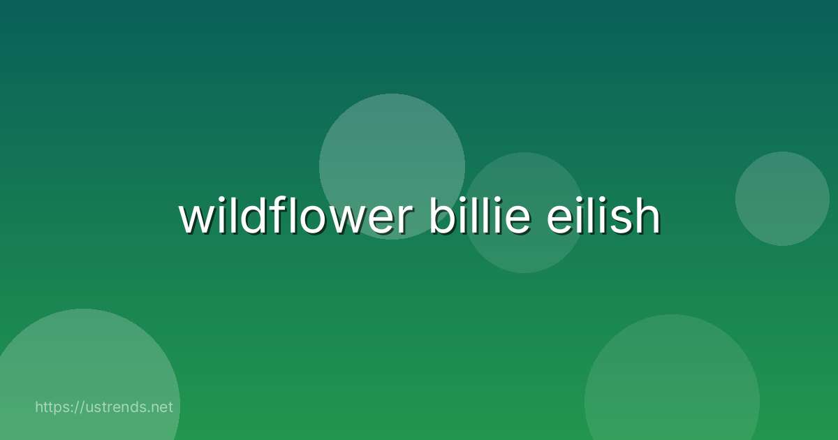 wildflower billie eilish