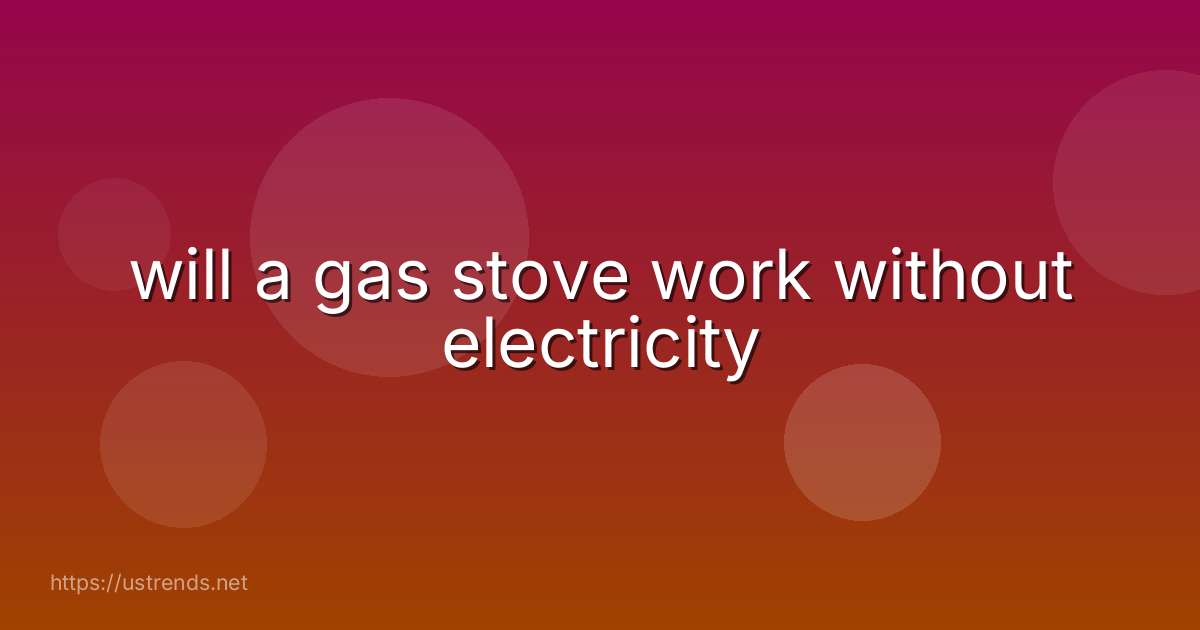 will a gas stove work without electricity