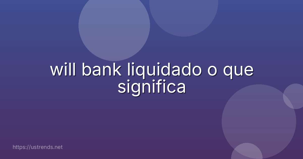 will bank liquidado o que significa