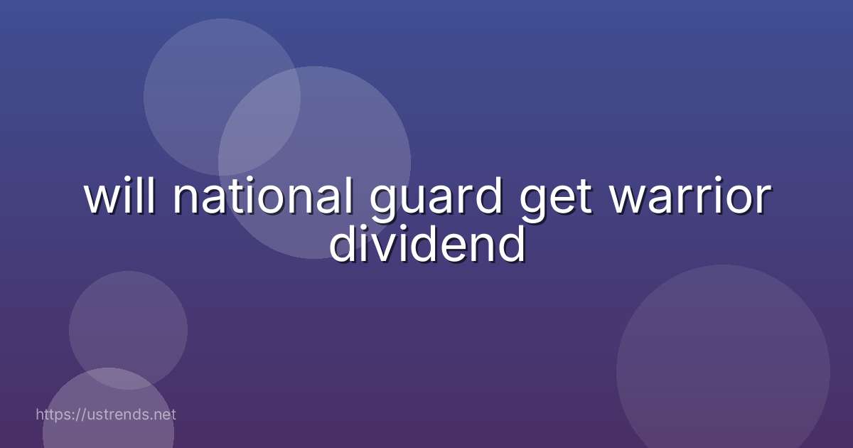 will national guard get warrior dividend