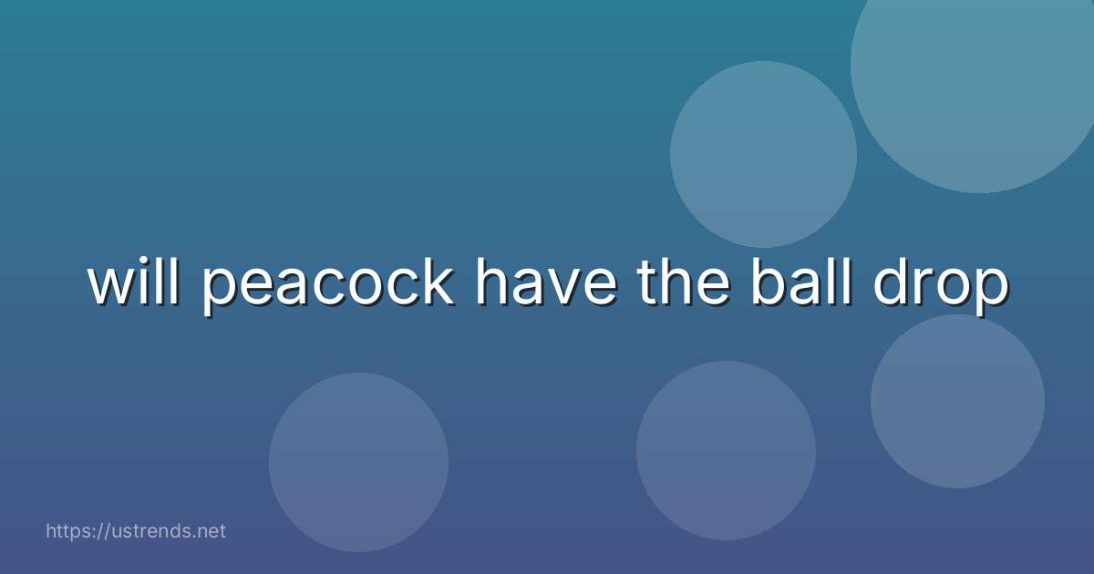will peacock have the ball drop
