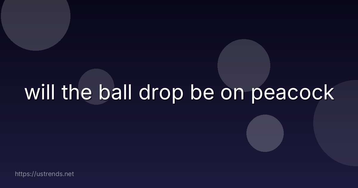will the ball drop be on peacock