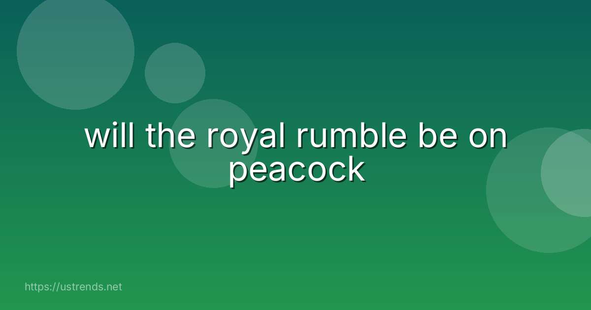 will the royal rumble be on peacock