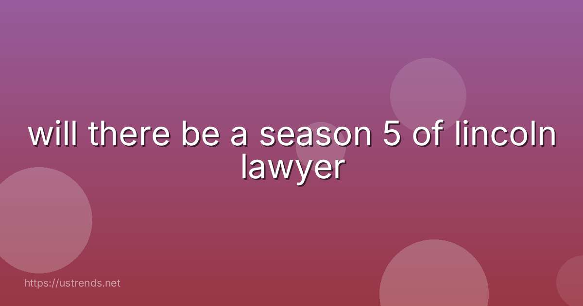 will there be a season 5 of lincoln lawyer
