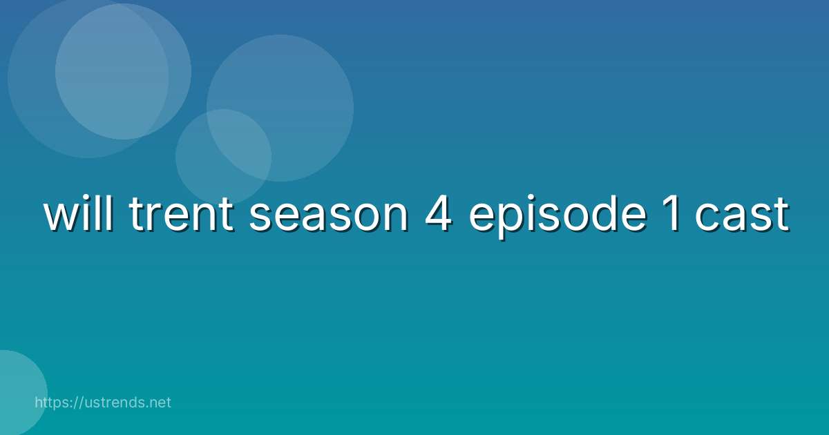 will trent season 4 episode 1 cast