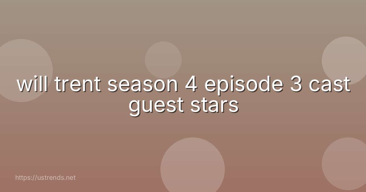 will trent season 4 episode 3 cast guest stars