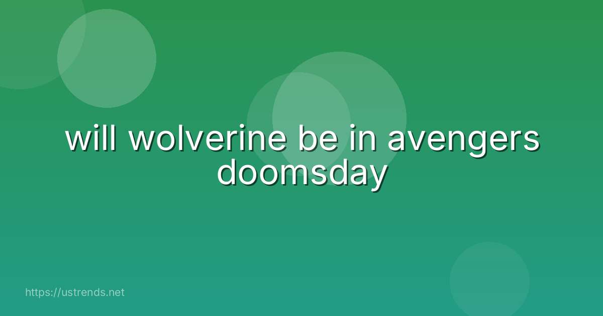will wolverine be in avengers doomsday