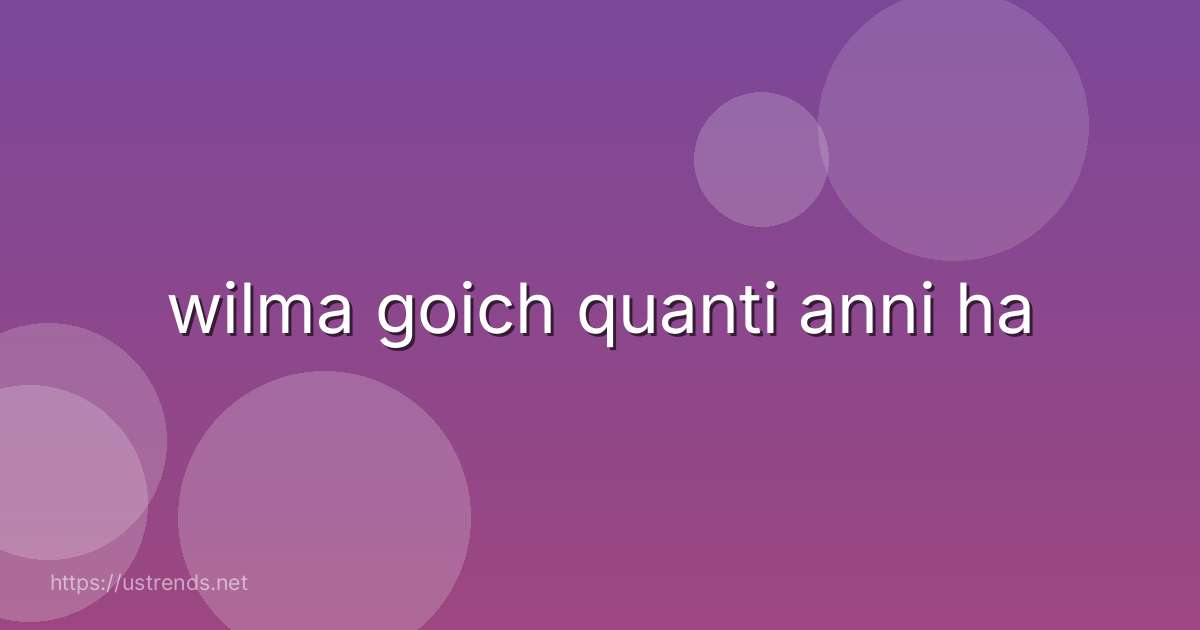 wilma goich quanti anni ha