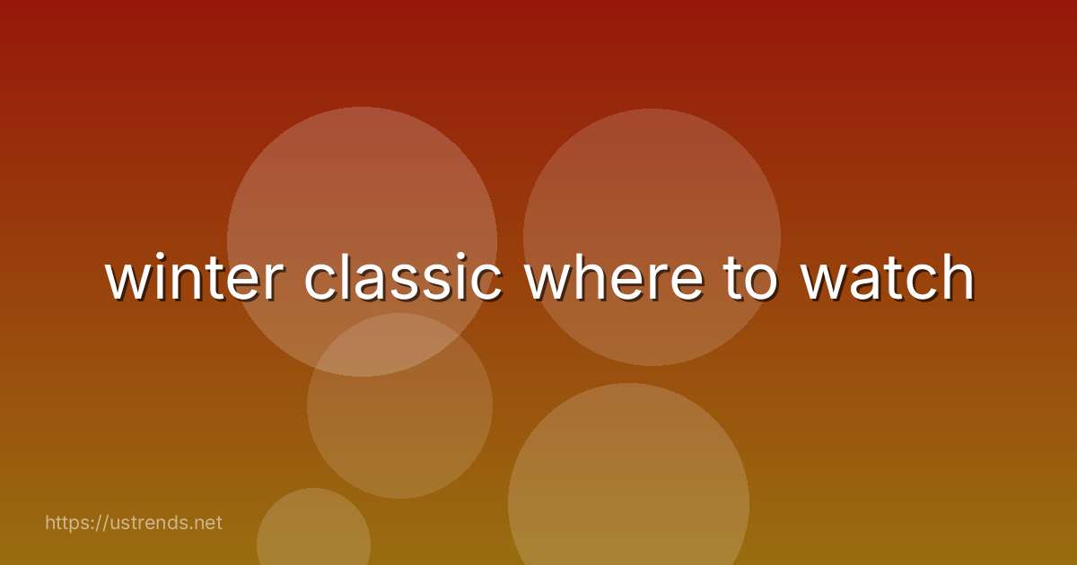 winter classic where to watch