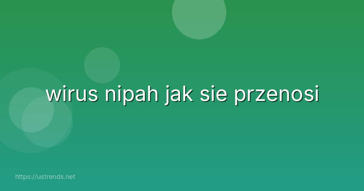 wirus nipah jak sie przenosi