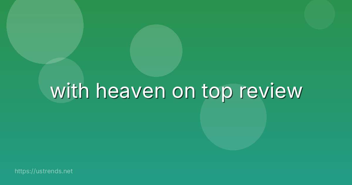 with heaven on top review
