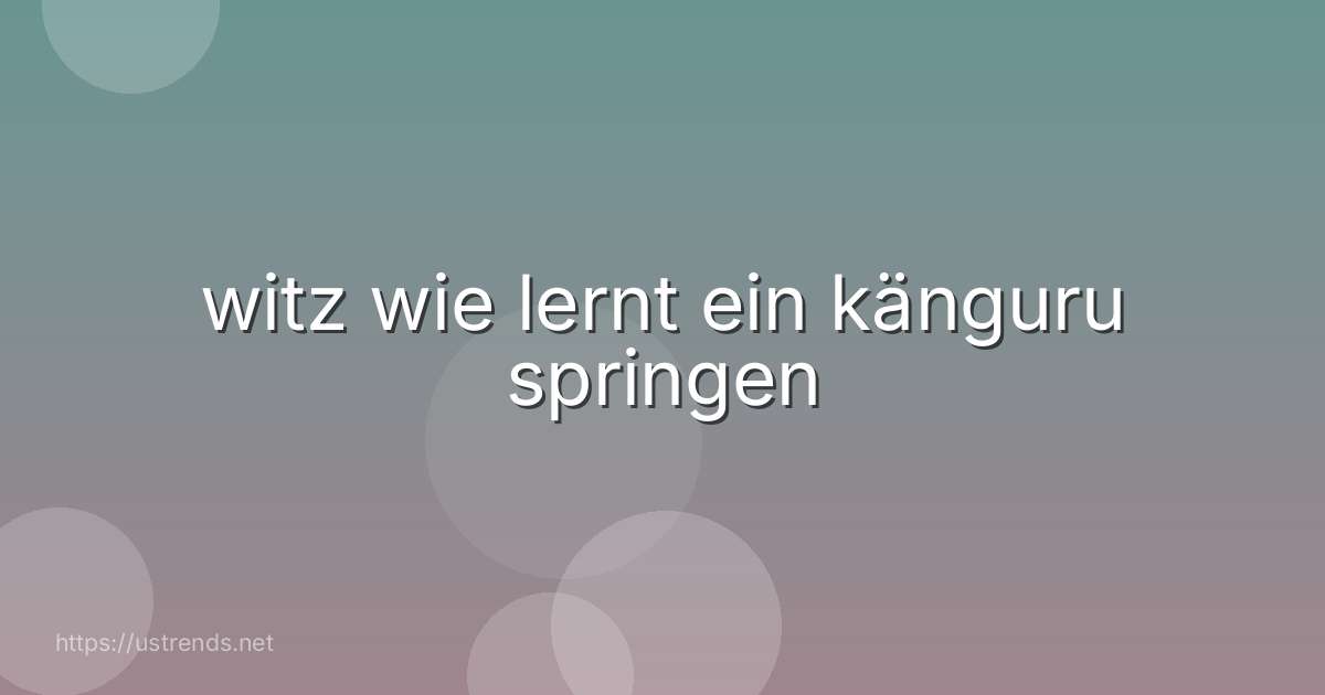 witz wie lernt ein känguru springen
