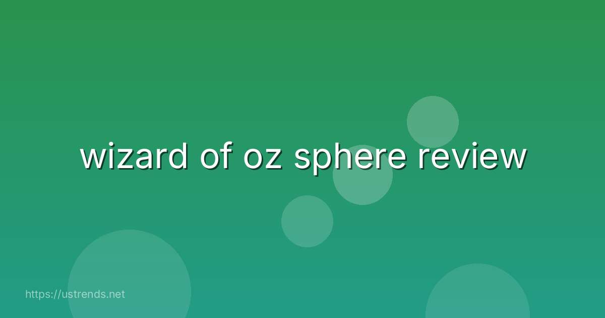 wizard of oz sphere review