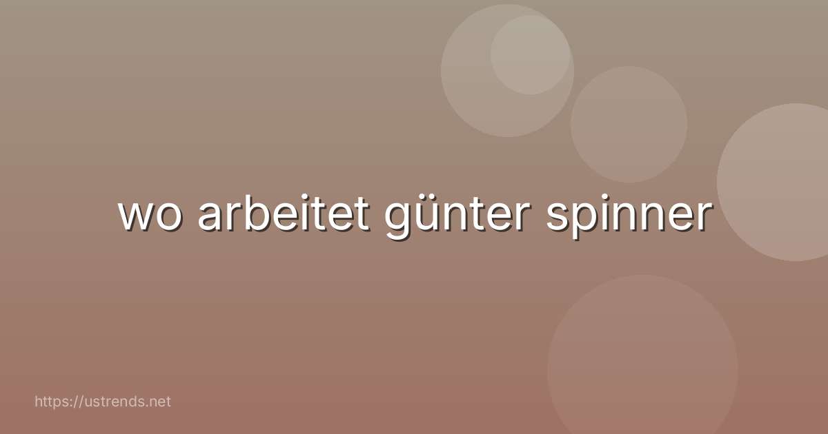 wo arbeitet günter spinner