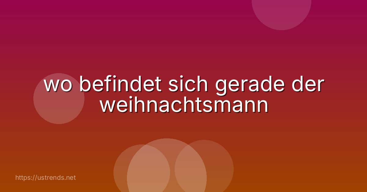 wo befindet sich gerade der weihnachtsmann