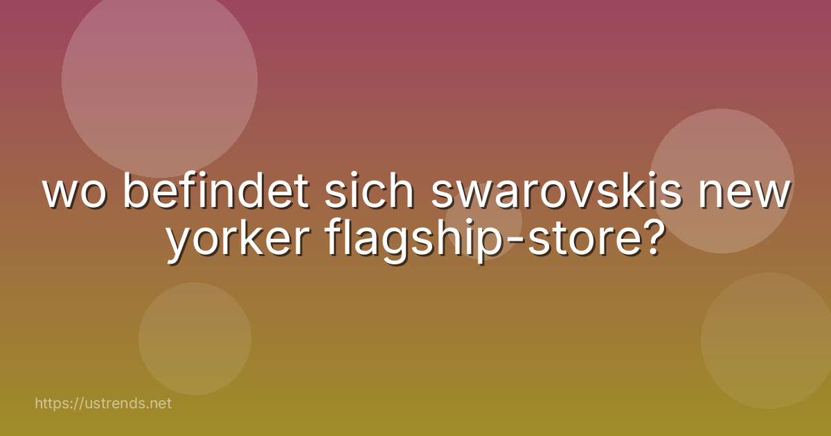 wo befindet sich swarovskis new yorker flagship-store?