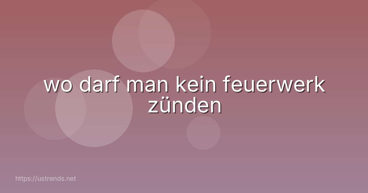 wo darf man kein feuerwerk zünden