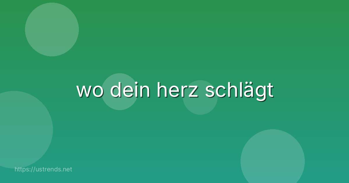 wo dein herz schlägt