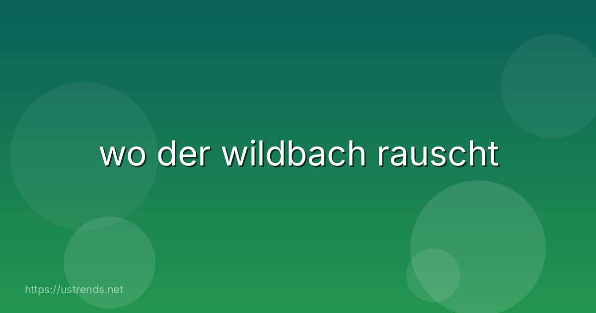 wo der wildbach rauscht