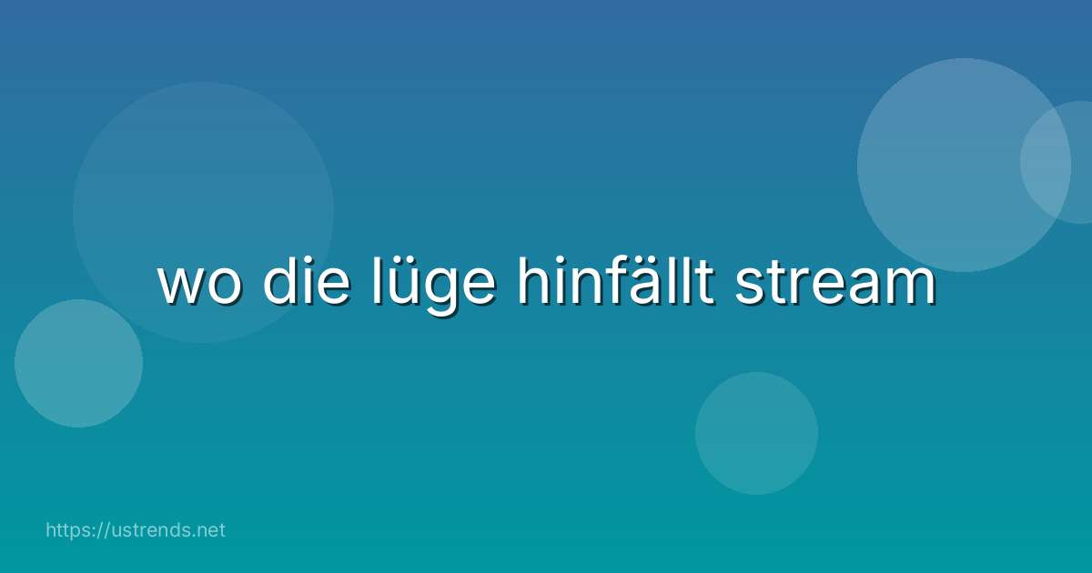 wo die lüge hinfällt stream