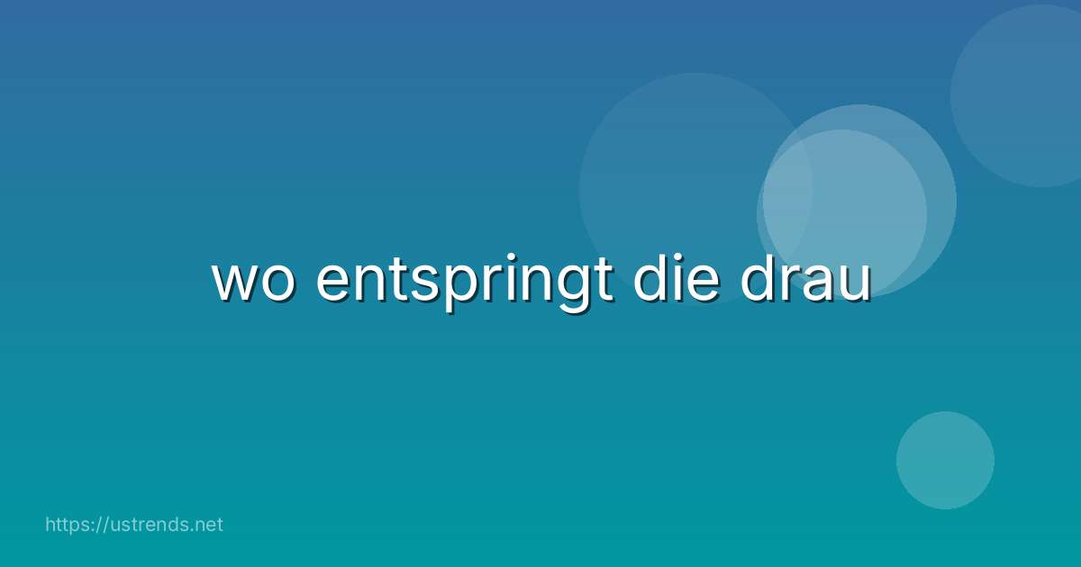 wo entspringt die drau