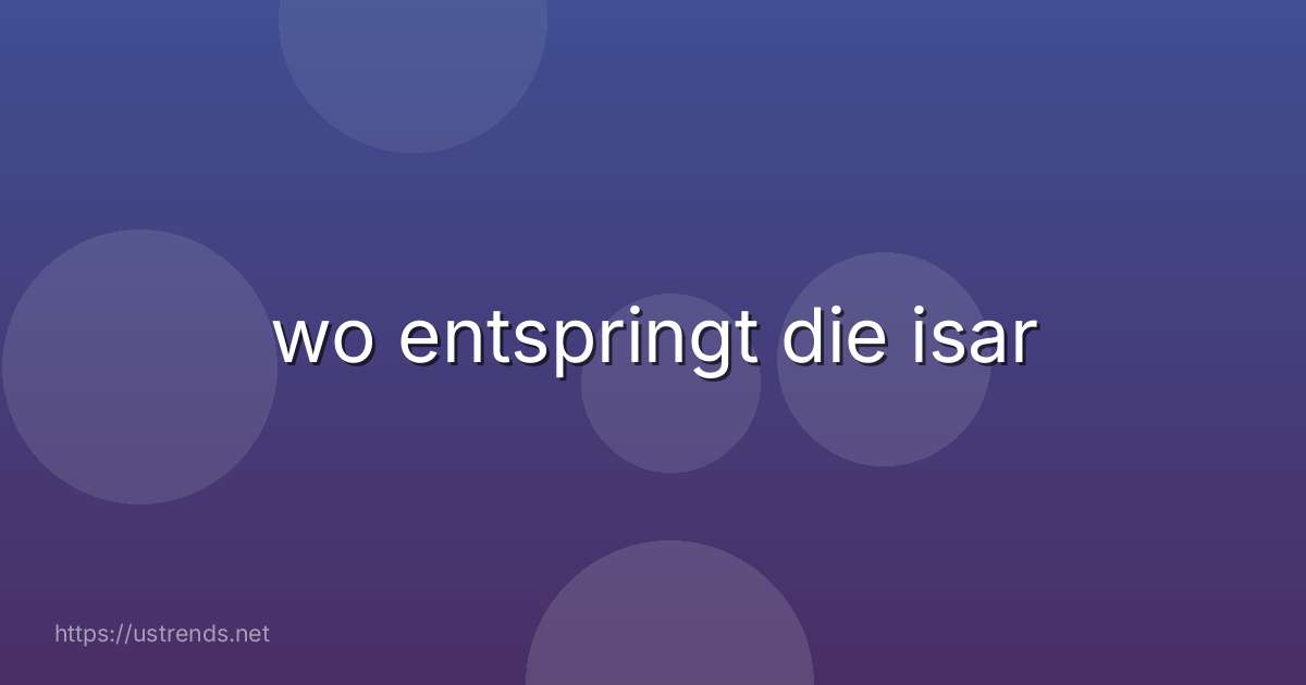 wo entspringt die isar