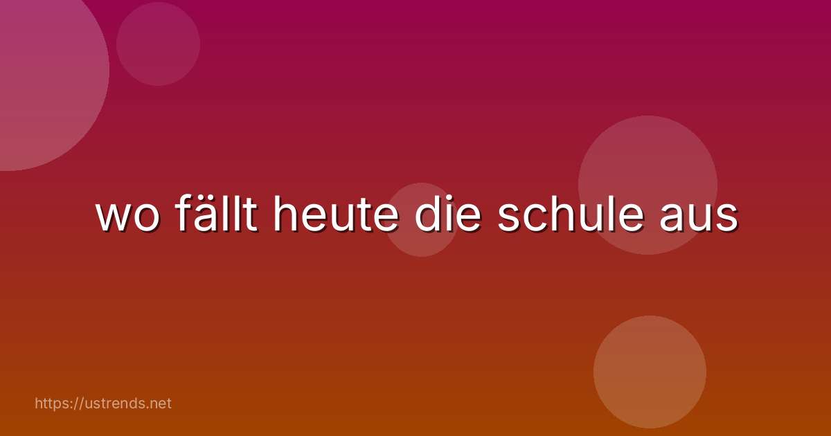 wo fällt heute die schule aus