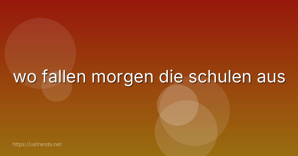 wo fallen morgen die schulen aus