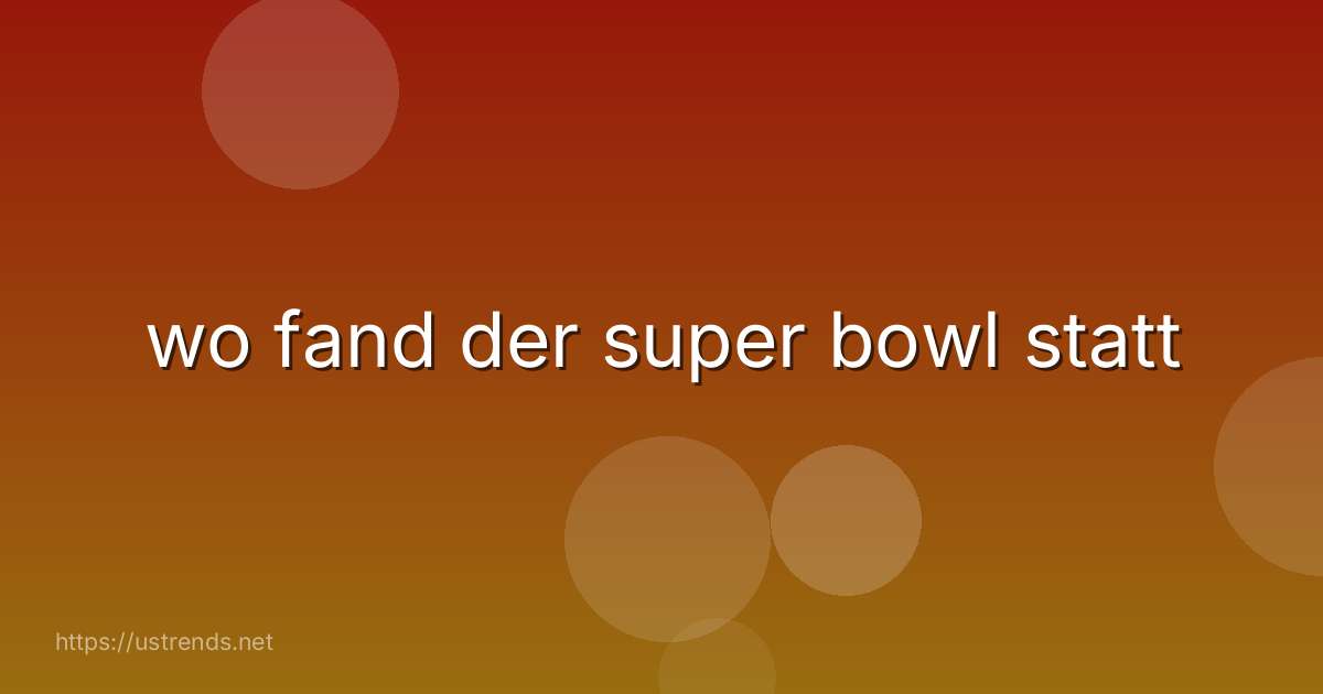 wo fand der super bowl statt