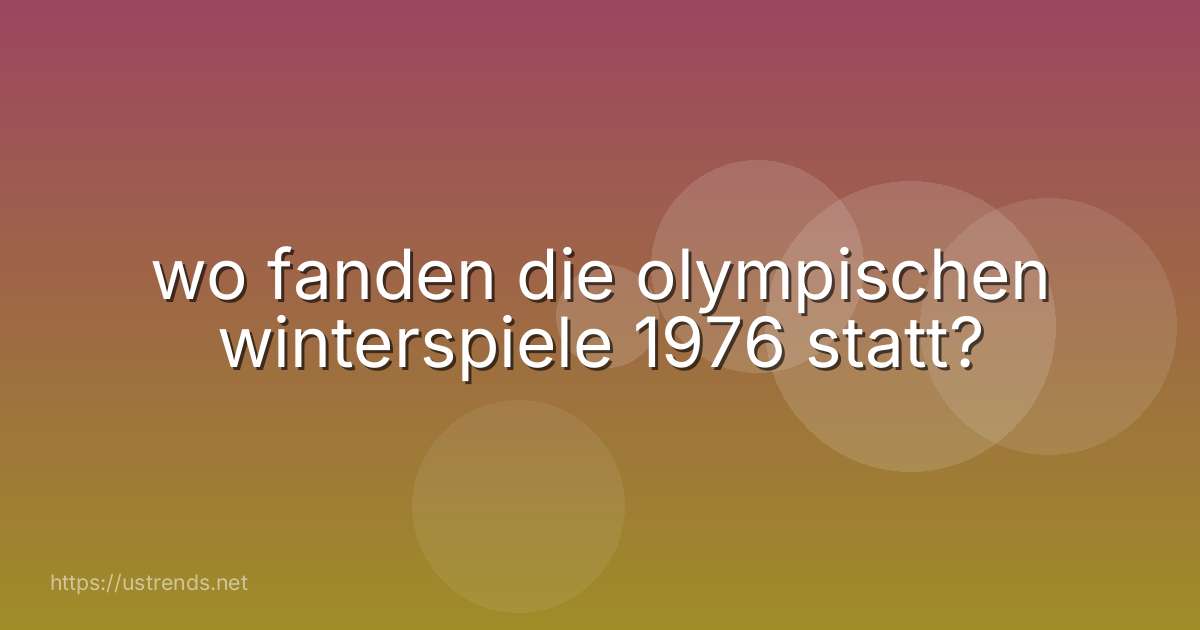 wo fanden die olympischen winterspiele 1976 statt?