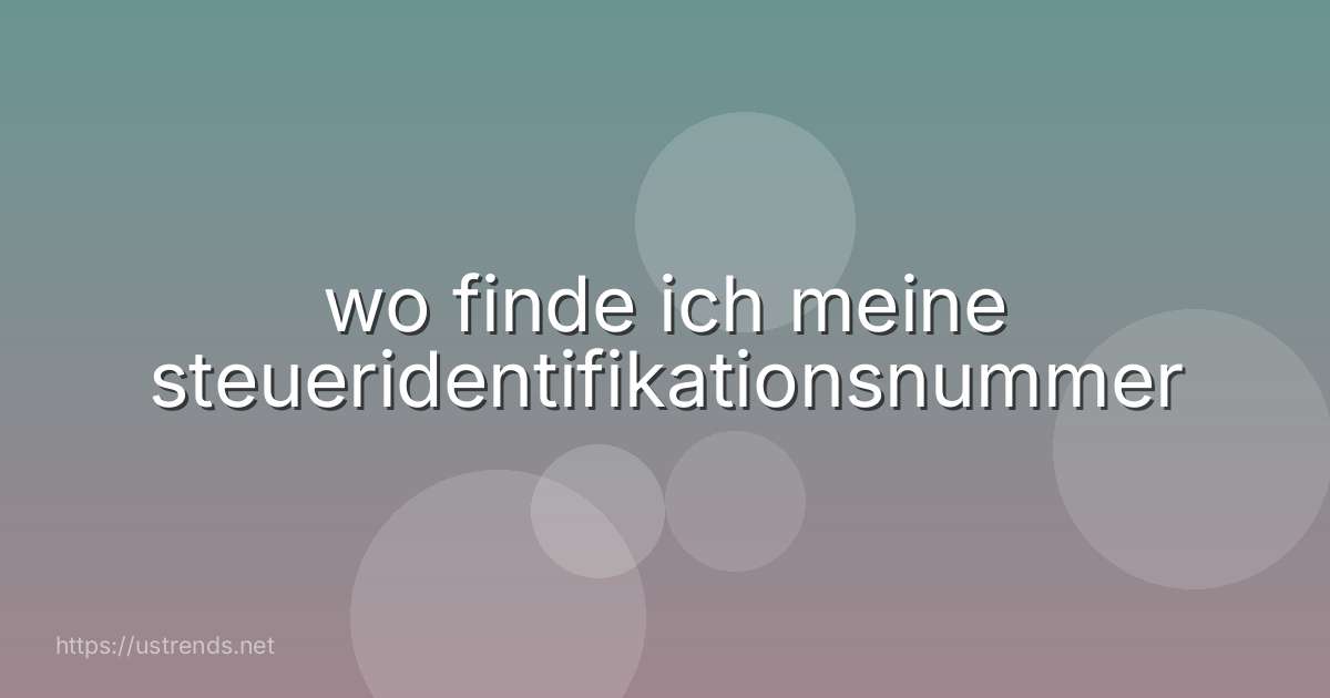 wo finde ich meine steueridentifikationsnummer