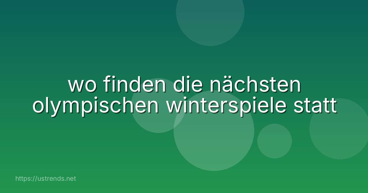 wo finden die nächsten olympischen winterspiele statt