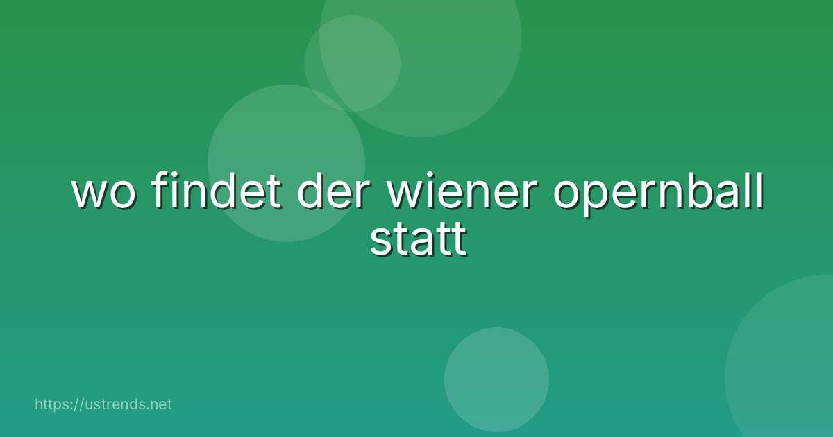 wo findet der wiener opernball statt