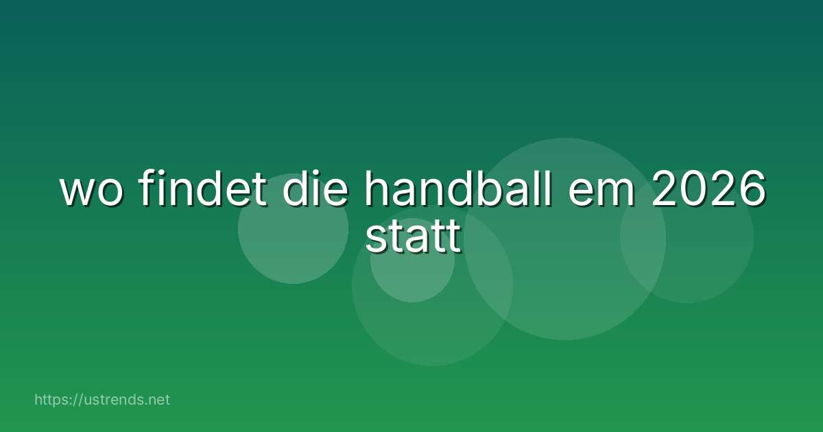 wo findet die handball em 2026 statt