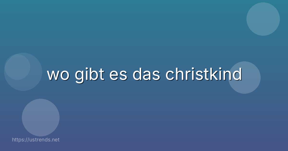 wo gibt es das christkind