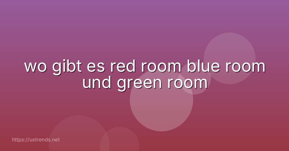 wo gibt es red room blue room und green room