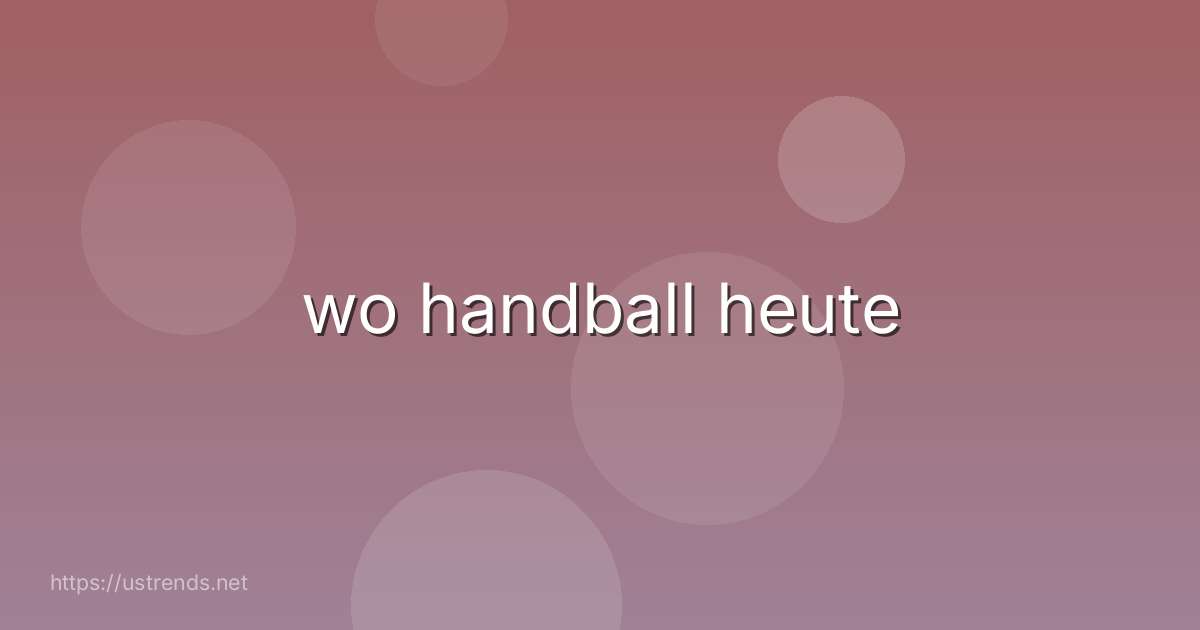 wo handball heute