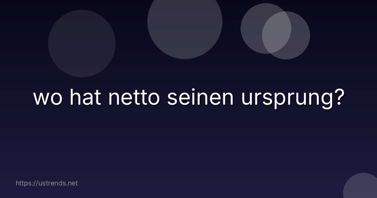 wo hat netto seinen ursprung?