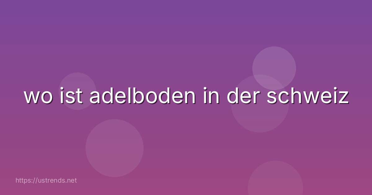 wo ist adelboden in der schweiz