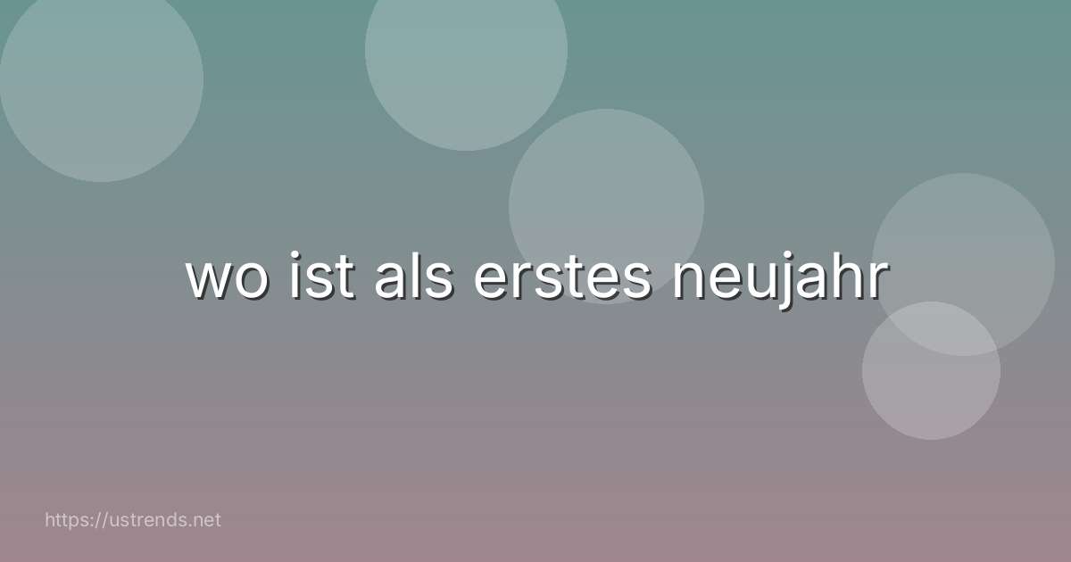 wo ist als erstes neujahr