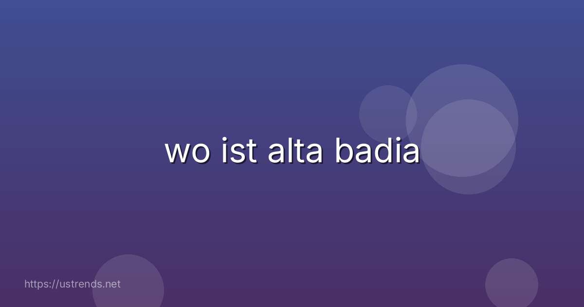 wo ist alta badia