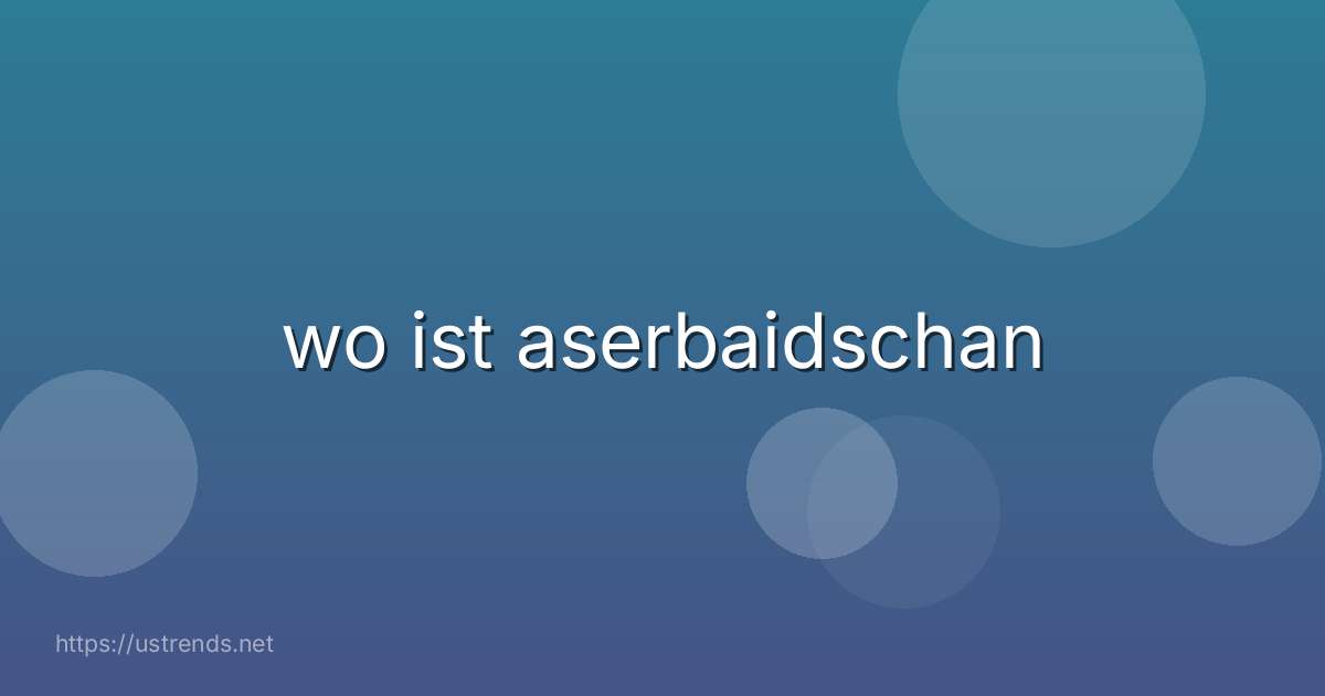 wo ist aserbaidschan
