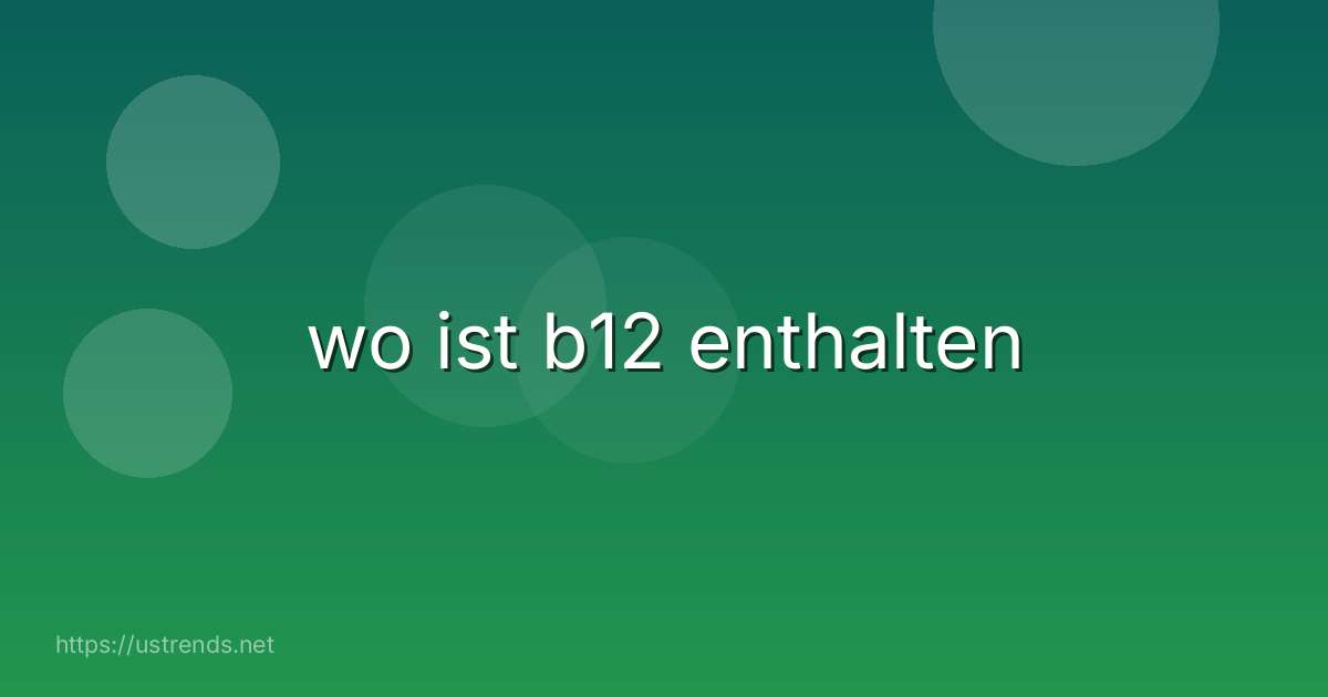wo ist b12 enthalten